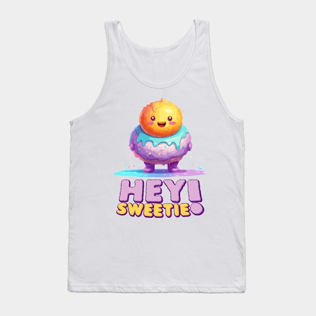 Just Hey Sweetie Tank Top by Dmytro